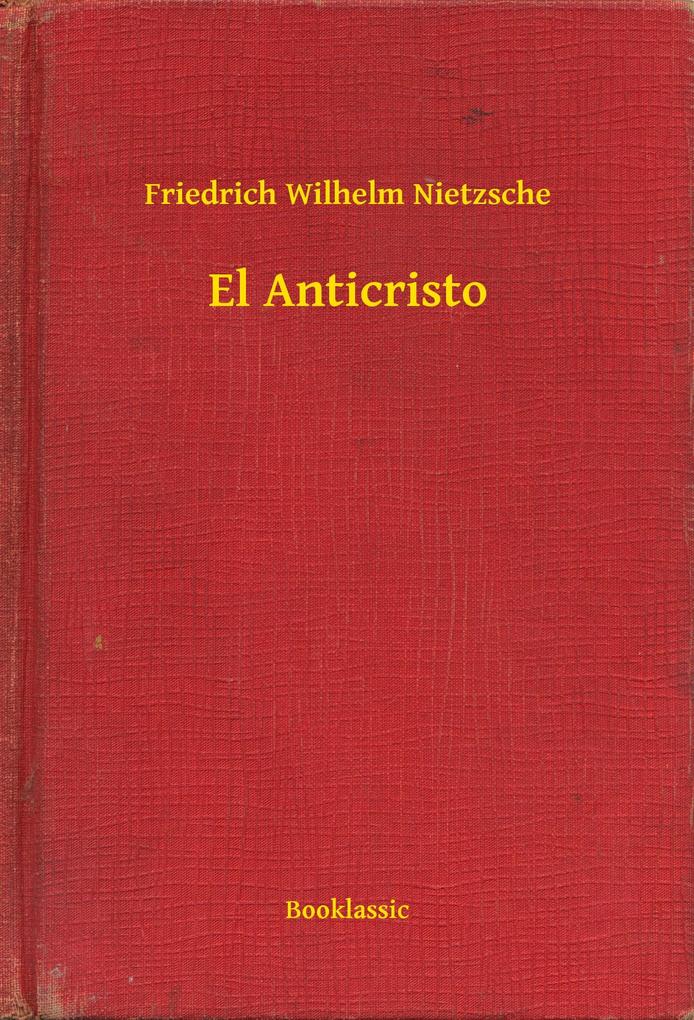 El Anticristo - Friedrich Wilhelm Nietzsche