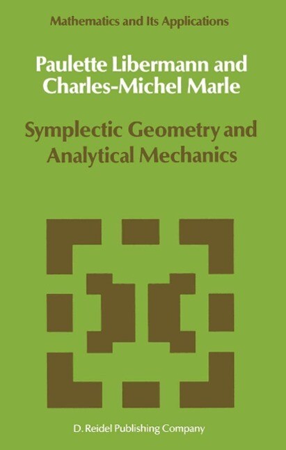 Symplectic Geometry and Analytical Mechanics - P. Libermann/ Charles-Michel Marle