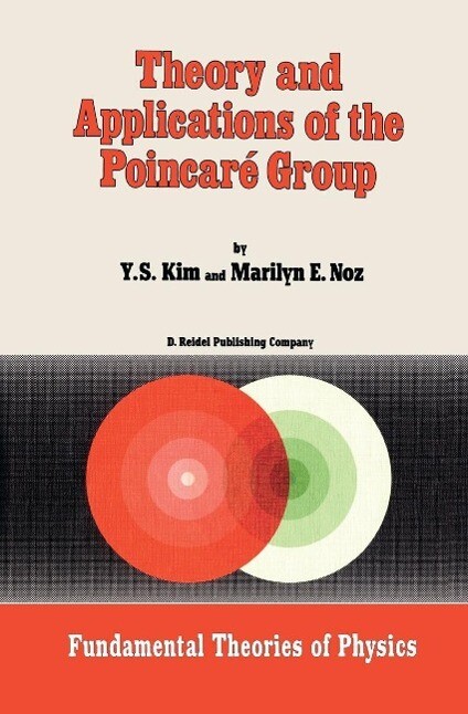 Theory and Applications of the Poincaré Group - Young Suh Kim/ M. Noz