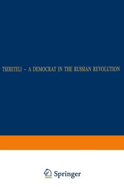 Tsereteli - A Democrat in the Russian Revolution - W. H. Roobol