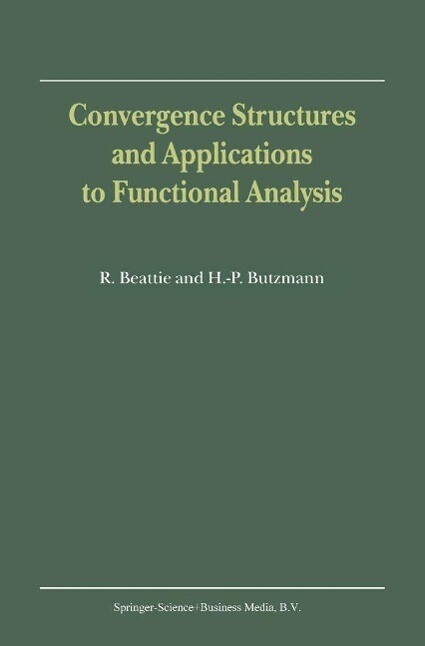 Convergence Structures and Applications to Functional Analysis - R. Beattie/ Heinz-Peter Butzmann