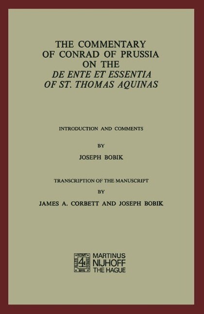 The Commentary of Conrad of Prussia on the De Ente et Essentia of St. Thomas Aquinas - Joseph Bobik/ H. J. Rupieper