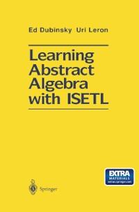 Learning Abstract Algebra with ISETL - Ed Dubinsky/ Uri Leron