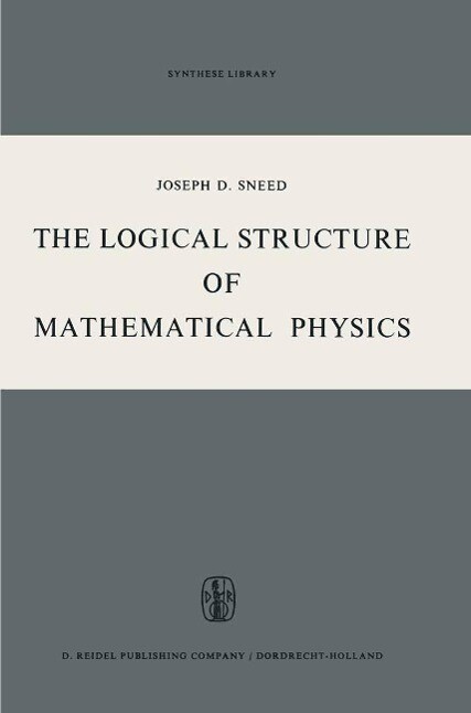 The Logical Structure of Mathematical Physics - Joseph D. Sneed