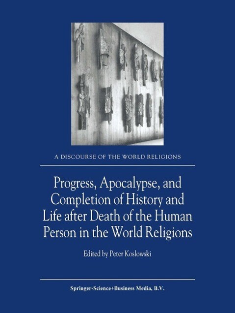 Progress Apocalypse and Completion of History and Life after Death of the Human Person in the World Religions
