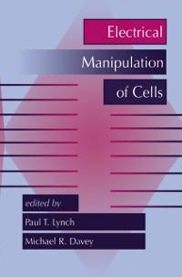 Electrical Manipulation of Cells - Paul T. Lynch/ M. R. Davey