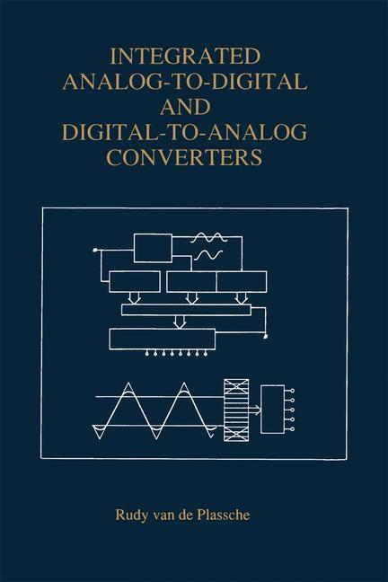 Integrated Analog-To-Digital and Digital-To-Analog Converters - Rudy J. van de Plassche