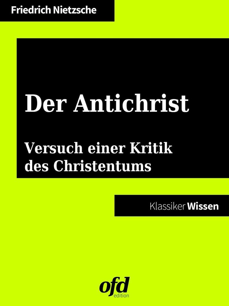 Der Antichrist Versuch einer Kritik des Christentums - Friedrich Nietzsche