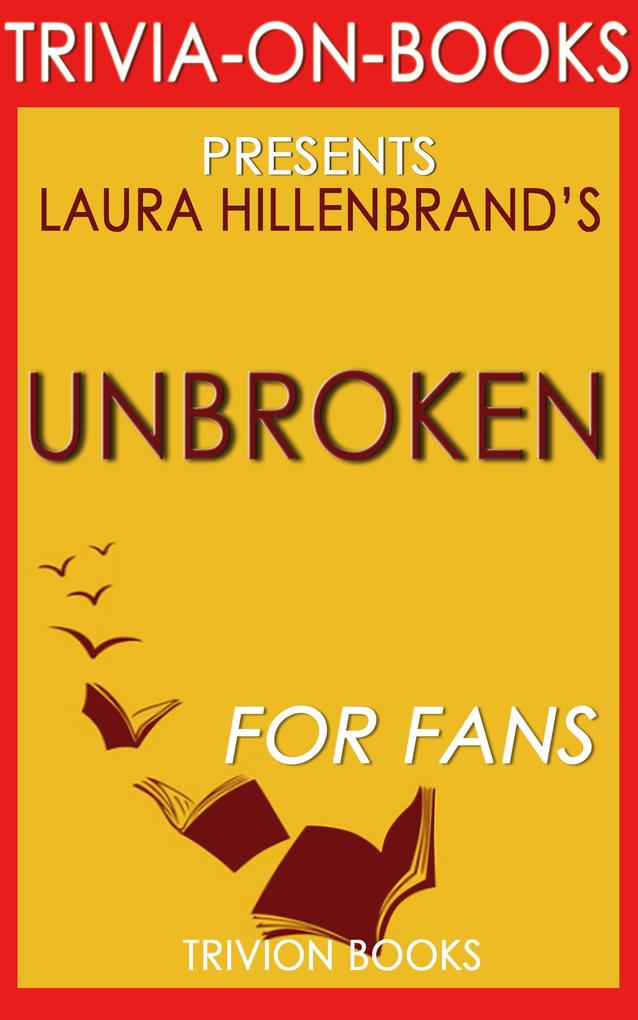 Unbroken: A World War II Story of Survival Resilience and Redemption by Laura Hillenbrand (Trivia-On-Books)