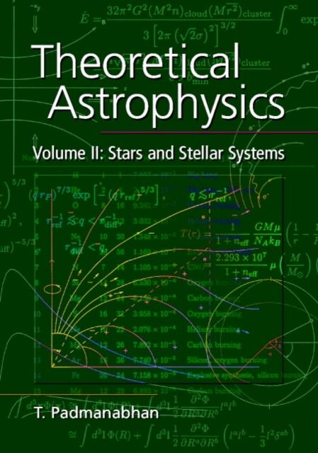 Theoretical Astrophysics: Volume 2 Stars and Stellar Systems - T. Padmanabhan