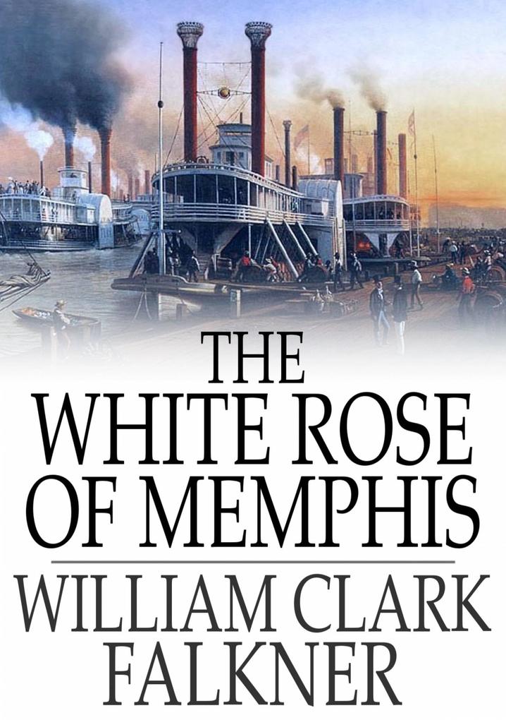 White Rose of Memphis - William Clark Falkner