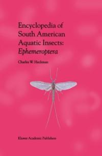 Encyclopedia of South American Aquatic Insects: Ephemeroptera - Charles W. Heckman