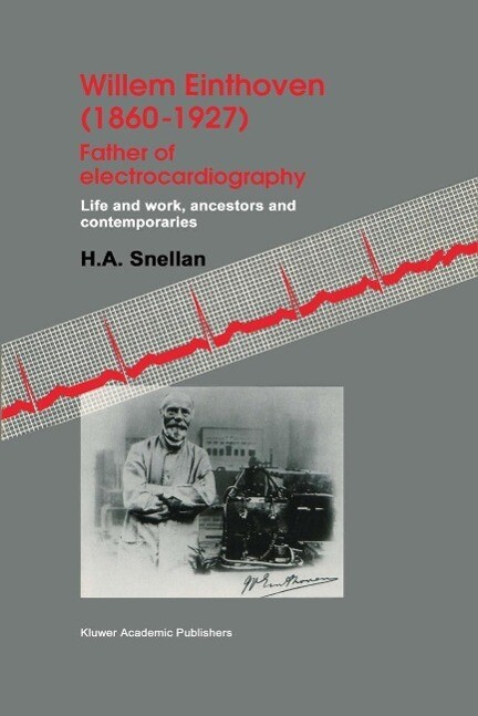 Willem Einthoven (1860-1927) Father of electrocardiography - H. A. Snellen