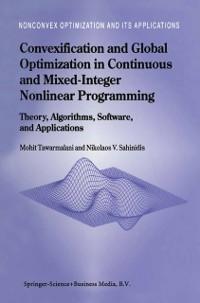 Convexification and Global Optimization in Continuous and Mixed-Integer Nonlinear Programming - Mohit Tawarmalani/ Nikolaos V. Sahinidis