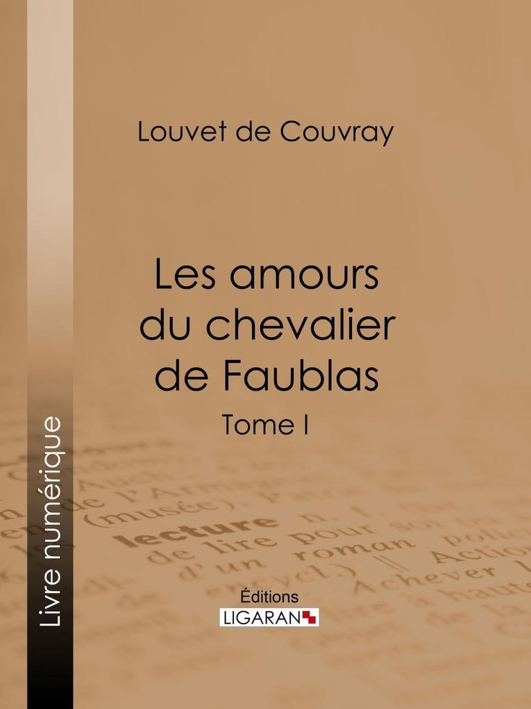 Les amours du chevalier de Faublas - Louvet de Couvray/ Ligaran