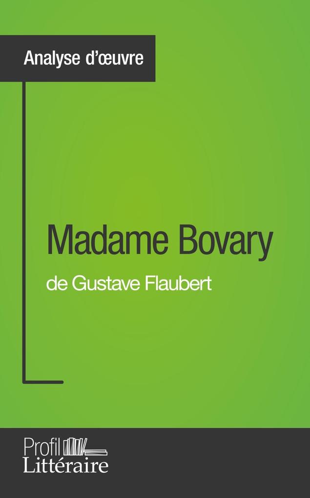 Madame Bovary de Gustave Flaubert (Analyse approfondie) - Faustine Bigeast/ Profil-Litteraire. Fr