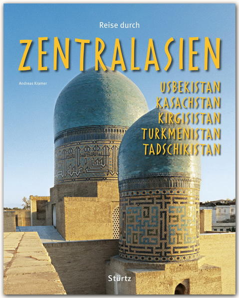 Reise durch Zentralasien - Usbekistan Kasachstan Kirgisistan Turkmenistan