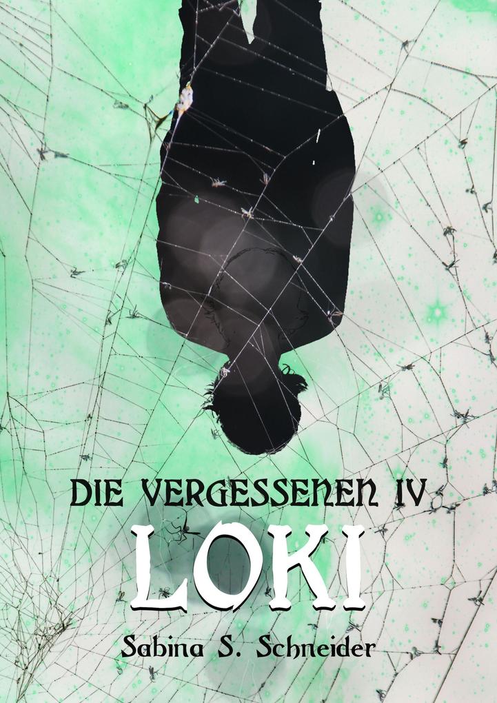 Die Vergessenen: Loki - Buch 4 - Sabina S. Schneider