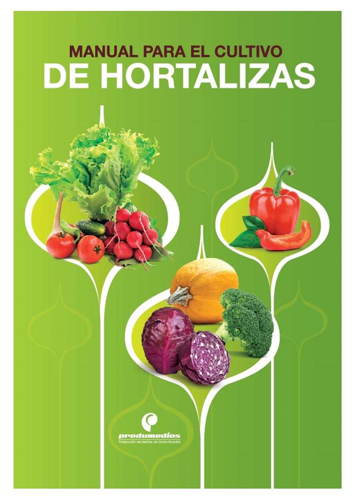 Manual para el cultivo de hortalizas - Gustavo Adolfo Ligarreto Moreno/ Manuel Joaquín Pinto Zapata/ Rafael Flórez Faura/ Carlos Bojacá/ Ligia Fuentes