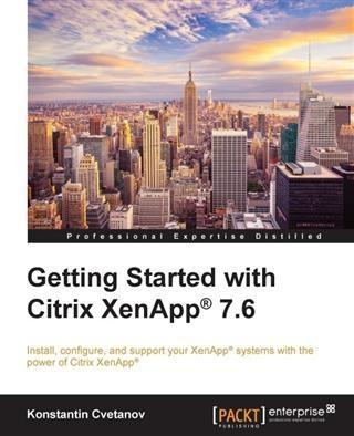Getting Started with Citrix XenApp(R) 7.6 - Konstantin Cvetanov