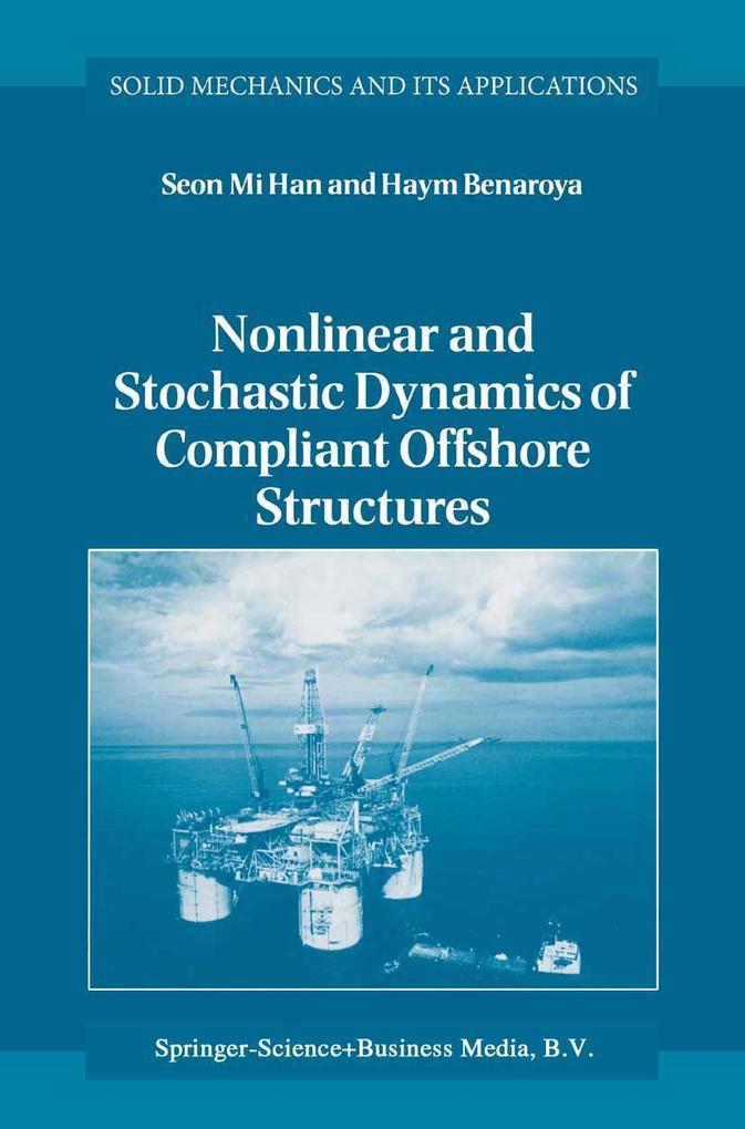 Nonlinear and Stochastic Dynamics of Compliant Offshore Structures - Seon Mi Han/ Haym Benaroya