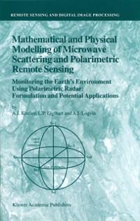 Mathematical and Physical Modelling of Microwave Scattering and Polarimetric Remote Sensing - A. I. Kozlov/ L. P. Ligthart/ A. I. Logvin