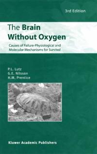 The Brain Without Oxygen - P. L. Lutz/ G. E. Nilsson/ H. M. Prentice