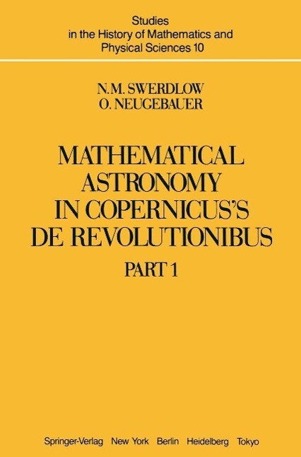 Mathematical Astronomy in Copernicus' De Revolutionibus - N. M. Swerdlow/ O. Neugebauer