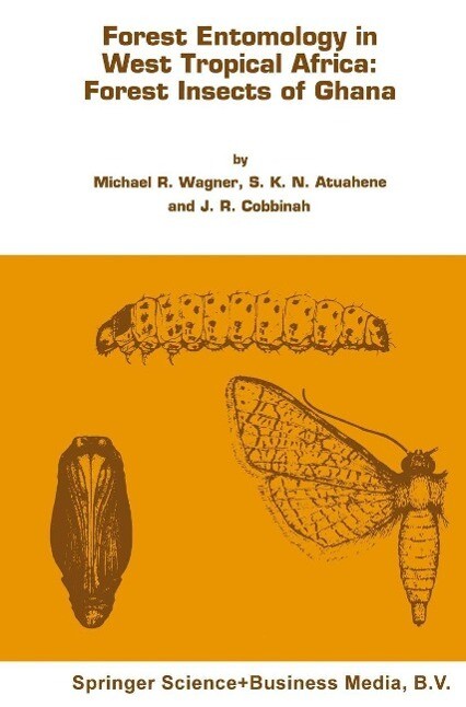 Forest entomology in West Tropical Africa: Forest insects of Ghana - Michael R. Wagner/ J. R. Cobbinah