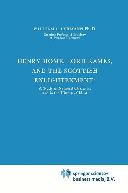 Henry Home Lord Kames and the Scottish Enlightenment - William C. Lehmann
