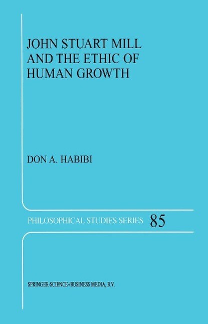 John Stuart Mill and the Ethic of Human Growth - D. A. Habibi
