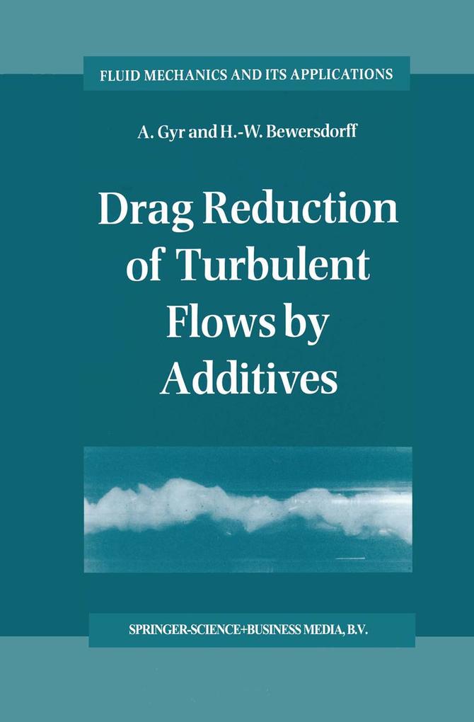 Drag Reduction of Turbulent Flows by Additives - A. Gyr/ H. -W. Bewersdorff
