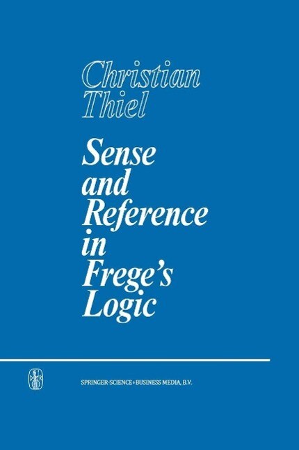 Sense and Reference in Frege's Logic - C. Thiel