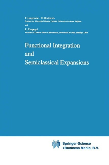 Functional Integration and Semiclassical Expansions - Flor Langouche/ Dirk Roekaerts/ E. Tirapegui