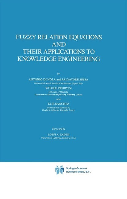 Fuzzy Relation Equations and Their Applications to Knowledge Engineering - Antonio Di Nola/ S. Sessa/ Witold Pedrycz/ E. Sanchez