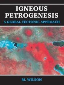 Igneous Petrogenesis A Global Tectonic Approach - B. M. Wilson