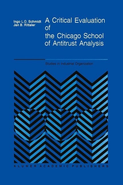 A Critical Evaluation of the Chicago School of Antitrust Analysis - I. Schmidt/ J. B. Rittaler