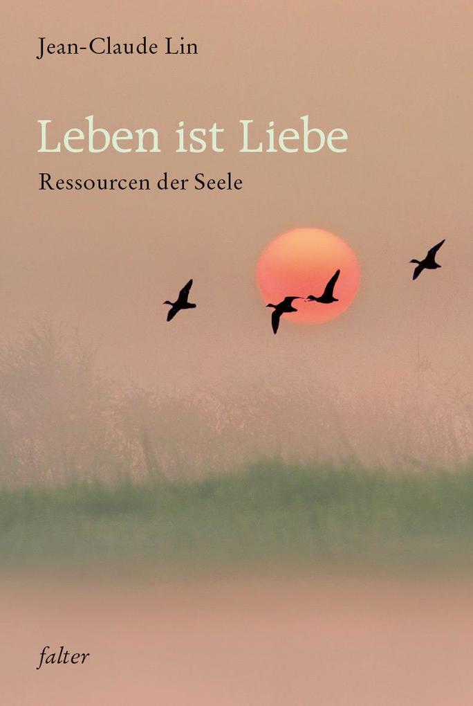 Leben ist Liebe - Andreas Altmann/ Frank Berger/ Arnica Esterl/ Jörg Ewertowski/ Dieter Hornemann