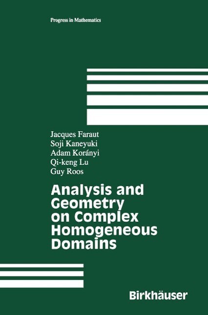 Analysis and Geometry on Complex Homogeneous Domains - Jacques Faraut/ Soji Kaneyuki/ Adam Koranyi/ Qi-keng Lu/ Guy Roos