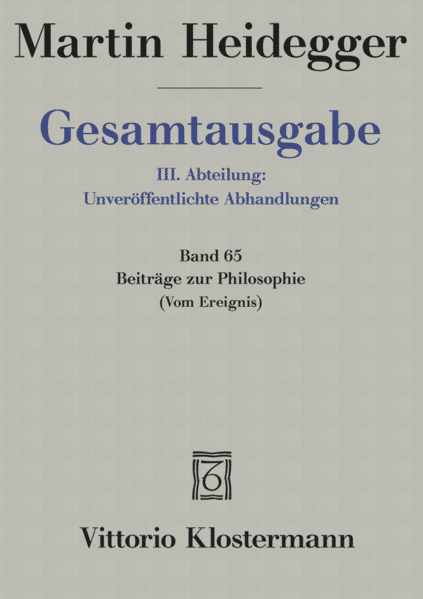 Gesamtausgabe Abt. 3 Unveröffentliche Abhandlungen Bd. 65. Beiträge zur Philosophie - Martin Heidegger