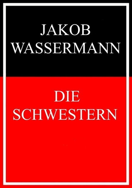 Die Schwestern - Jakob Wassermann