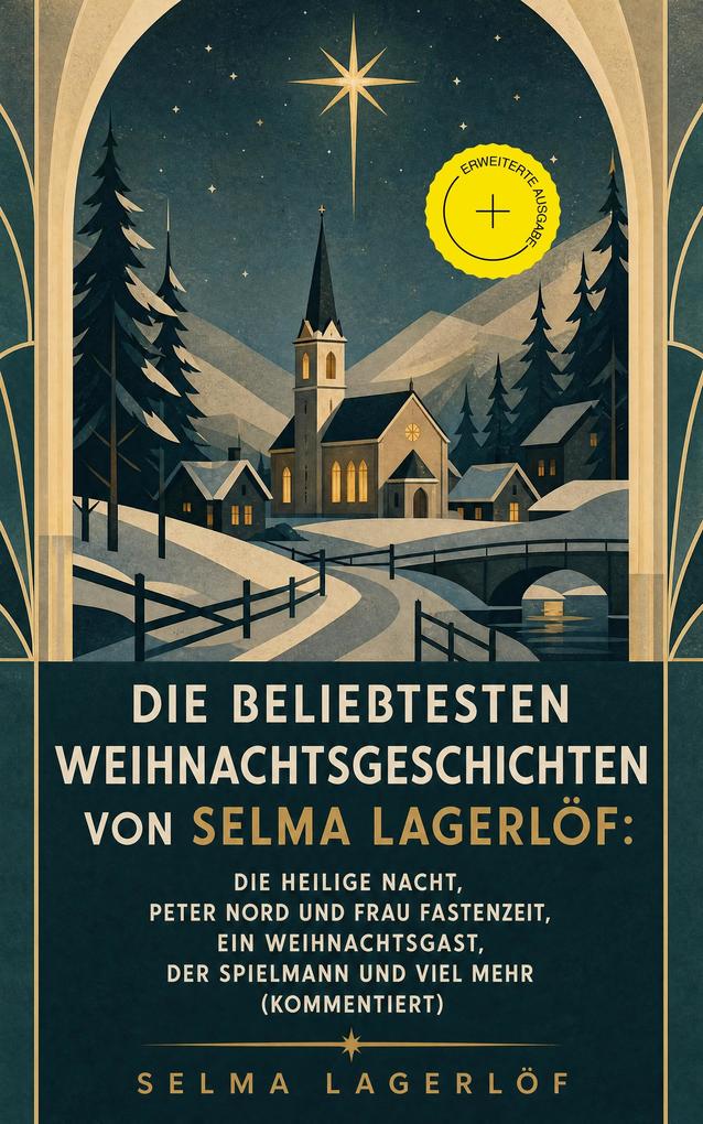 Die beliebtesten Weihnachtsgeschichten von Selma Lagerlöf: Die Heilige Nacht Peter Nord und Frau Fastenzeit Ein Weihnachtsgast Der Spielmann und viel 