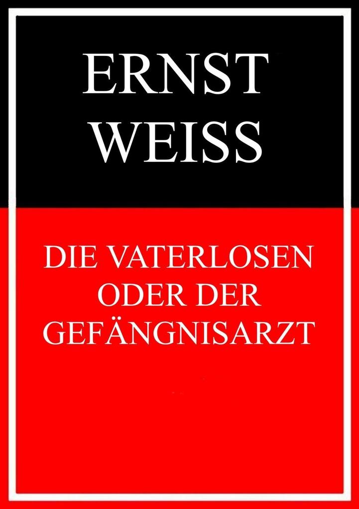 Die Vaterlosen oder Der Gefängnisarzt - Ernst Weiß