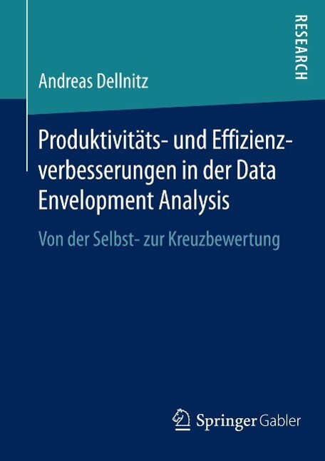 Produktivitäts- und Effizienzverbesserungen in der Data Envelopment Analysis - Andreas Dellnitz
