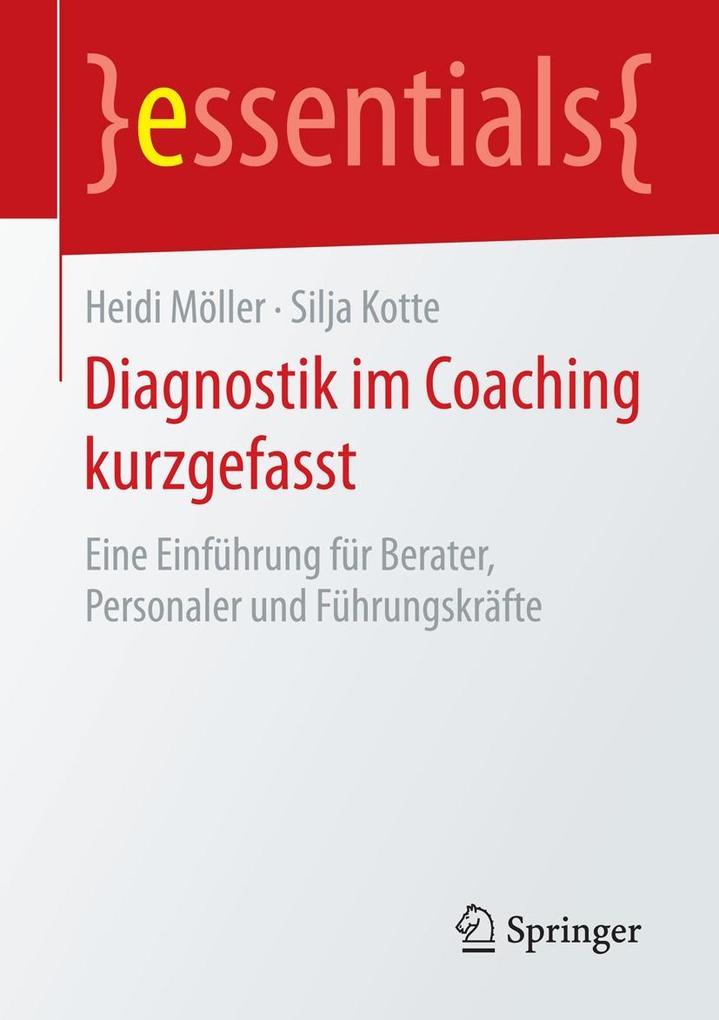Diagnostik im Coaching kurzgefasst - Heidi Möller/ Silja Kotte