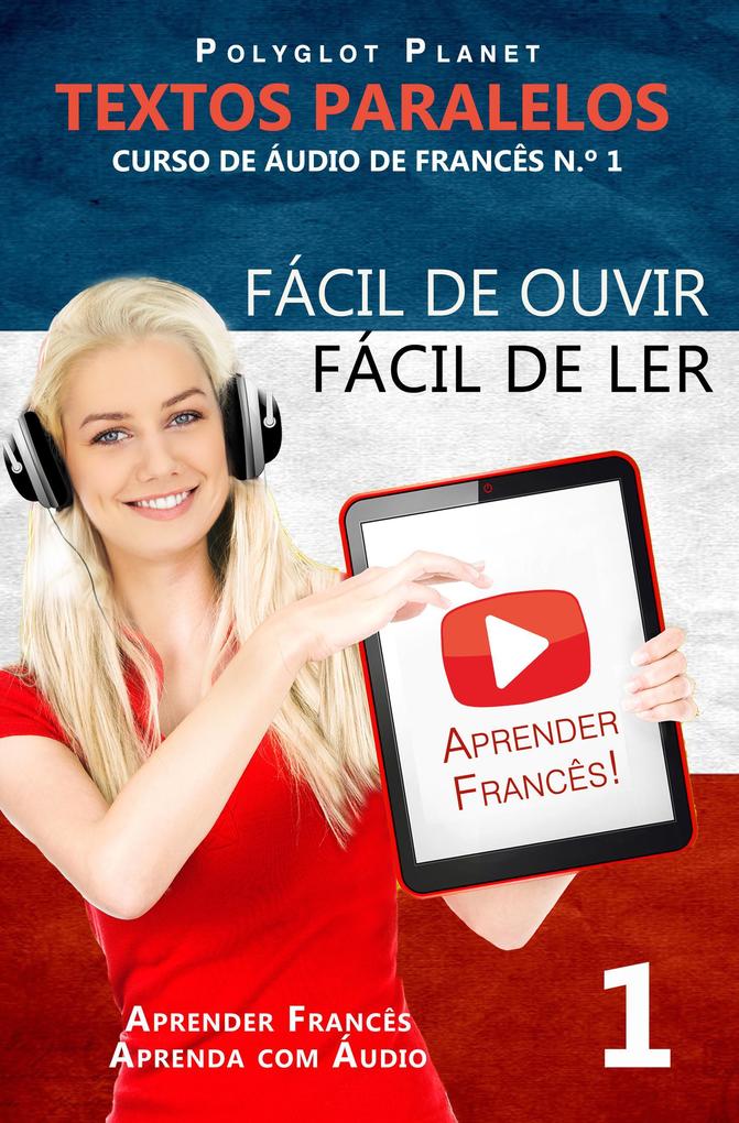 Aprender Francês - Textos Paralelos | Fácil de ouvir - Fácil de ler | CURSO DE ÁUDIO DE FRANCÊS N.º 1 (Aprender Francês | Aprenda com Áudio #1)
