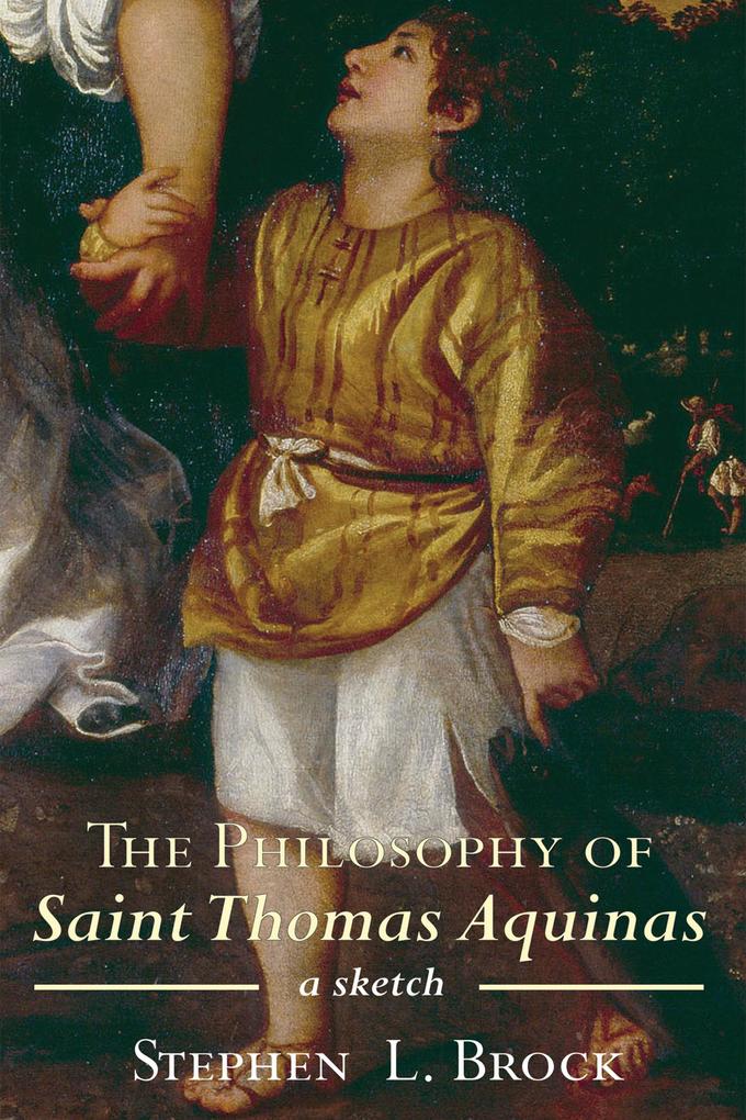 The Philosophy of Saint Thomas Aquinas - Stephen L. Brock