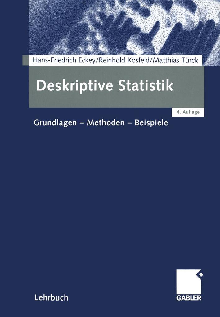 Deskriptive Statistik - Hans Friedrich Eckey/ Reinhold Kosfeld/ Matthias Türck