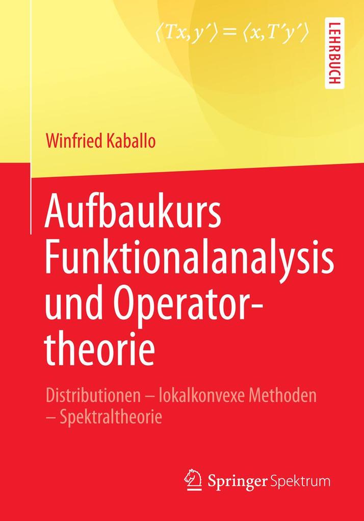 Aufbaukurs Funktionalanalysis und Operatortheorie - Winfried Kaballo