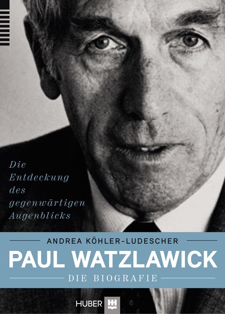 Paul Watzlawick - die Biografie - Andrea Köhler-Ludescher